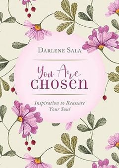 You Are Chosen: Inspiration to Reassure Your Soul